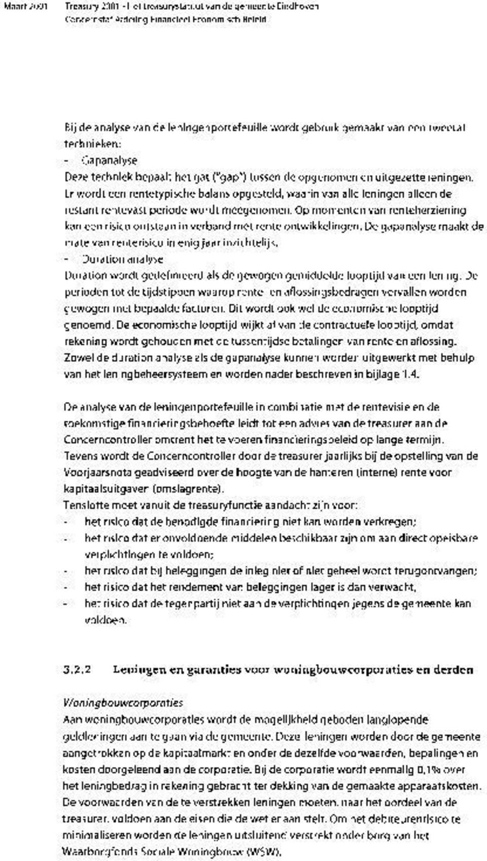 Op momenten van renteherziening kan een risico ontstaan in verband met rente ontwikkelingen. De gapanalyse maakt de mate van renterisico in enig jaar inzichtelijk.