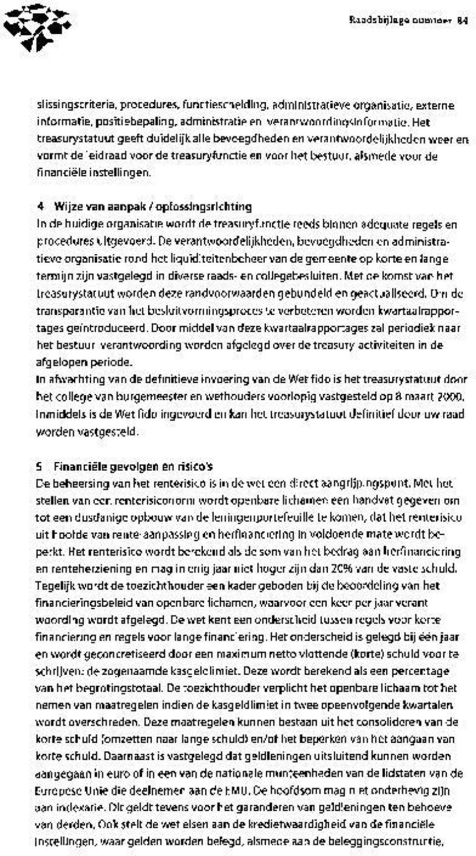 4 Wijze van aanpak / oplossingsrichting In de huidige organisatie wordt de treasuryfunctie reeds binnen adequate regels en procedures uitgevoerd.