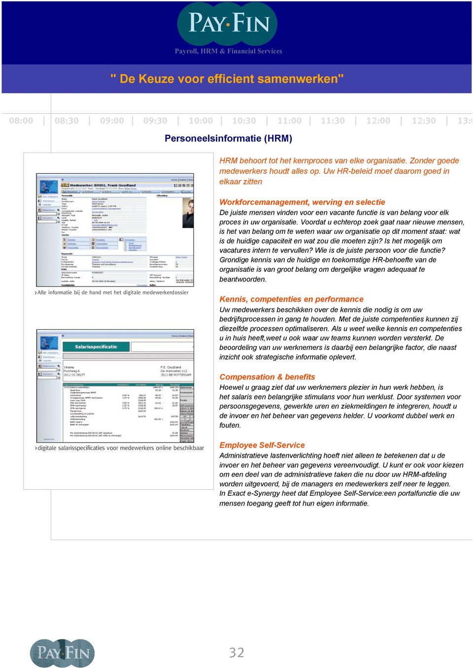 eem oor u anier n of rker. (HRM) Expert Salaris- Personeelsadministratie is actief op het gebied verwerking HRM behoort tot het kernproces elke organisatie.