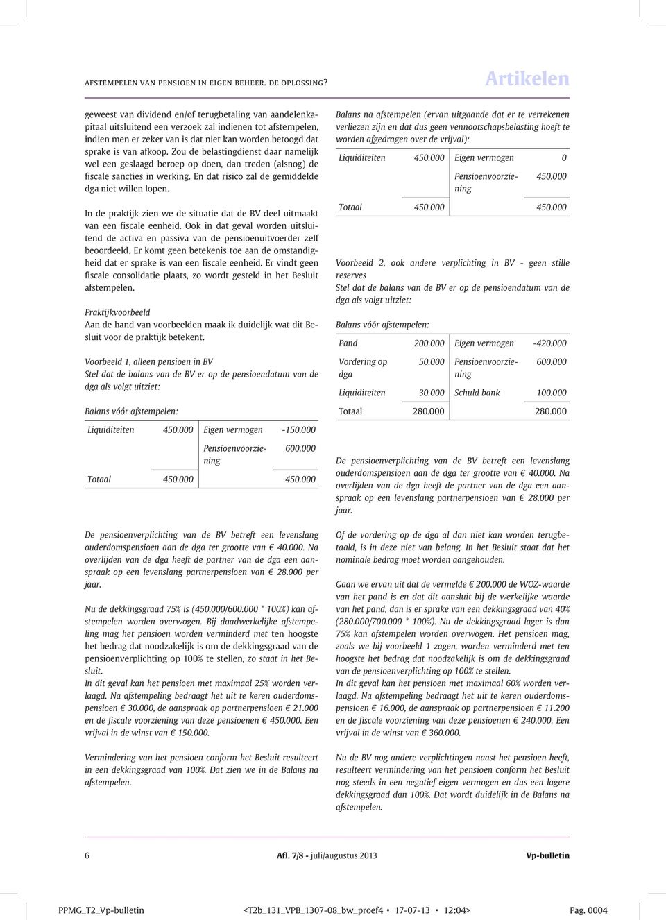 Zou de belastingdienst daar namelijk wel een geslaagd beroep op doen, dan treden (alsnog) de fiscale sancties in werking. En dat risico zal de gemiddelde dga niet willen lopen.