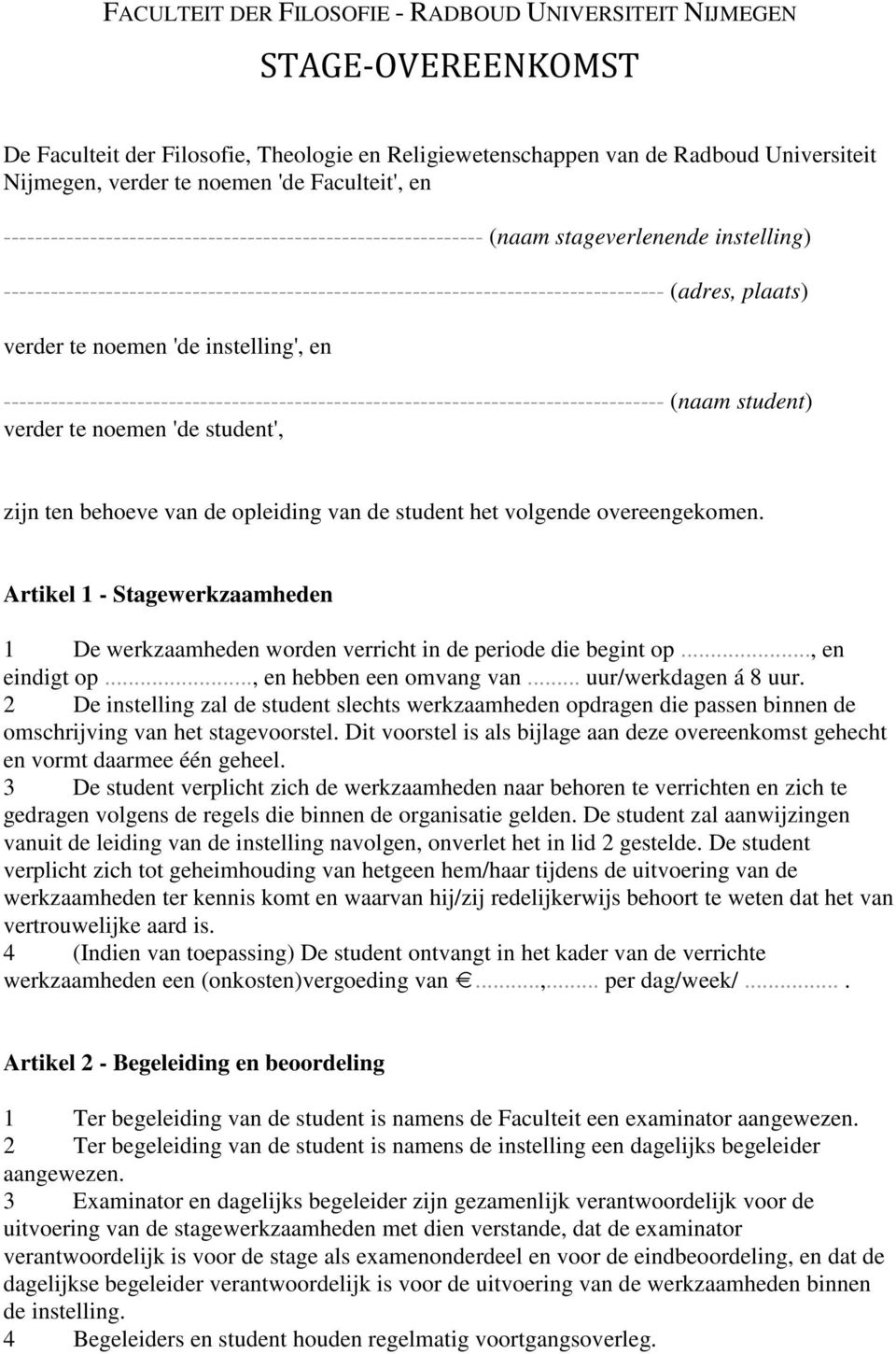 verder te noemen 'de instelling', en ------------------------------------------------------------------------------------ (naam student) verder te noemen 'de student', zijn ten behoeve van de