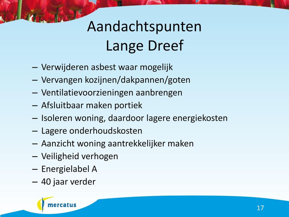 portiek Isoleren woning, daardoor lagere energiekosten Lagere onderhoudskosten