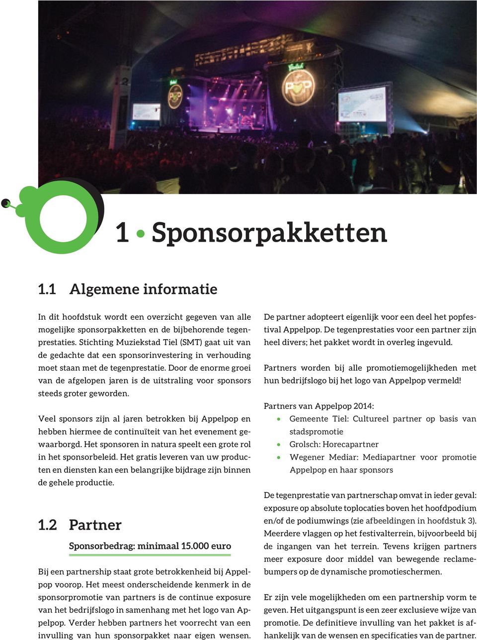 Door de enorme groei van de afgelopen jaren is de uitstraling voor sponsors steeds groter geworden.