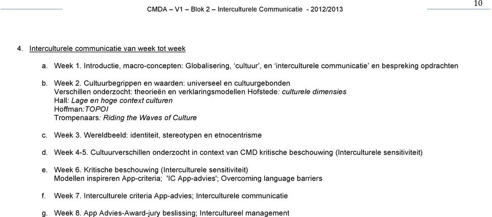 Trompenaars: Riding the Waves of Culture c. Week 3. Wereldbeeld: identiteit, stereotypen en etnocentrisme d. Week 4-5.