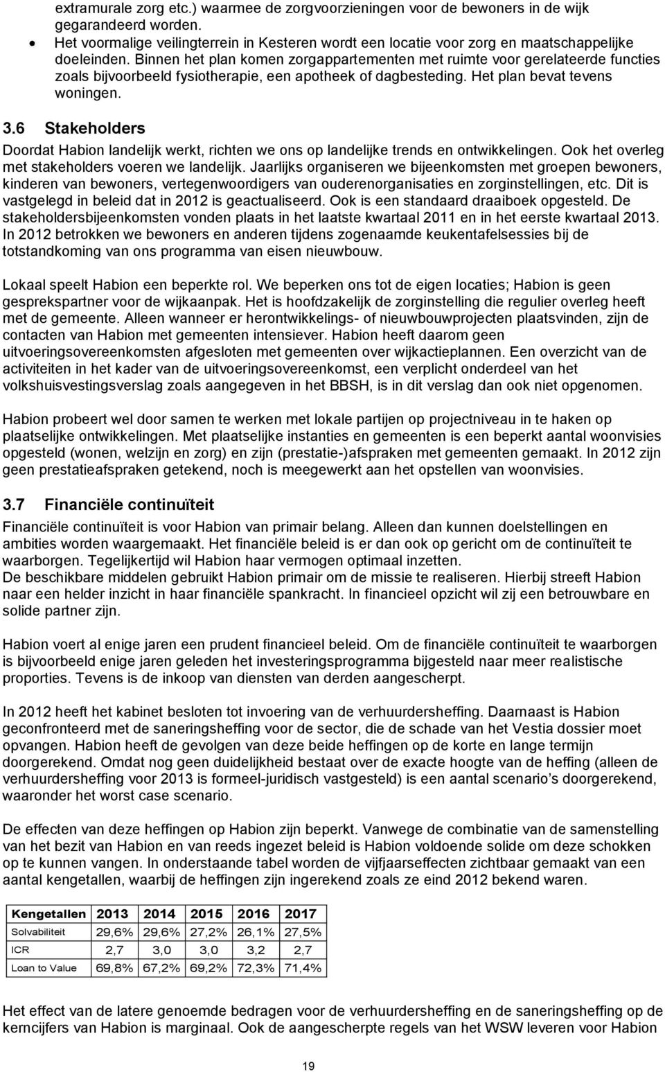 Binnen het plan komen zorgappartementen met ruimte voor gerelateerde functies zoals bijvoorbeeld fysiotherapie, een apotheek of dagbesteding. Het plan bevat tevens woningen. 3.