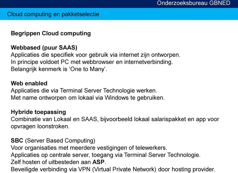 Hybride toepassing Combinatie van Lokaal en SAAS, bijvoorbeeld lokaal salarispakket en app voor opvragen loonstroken.