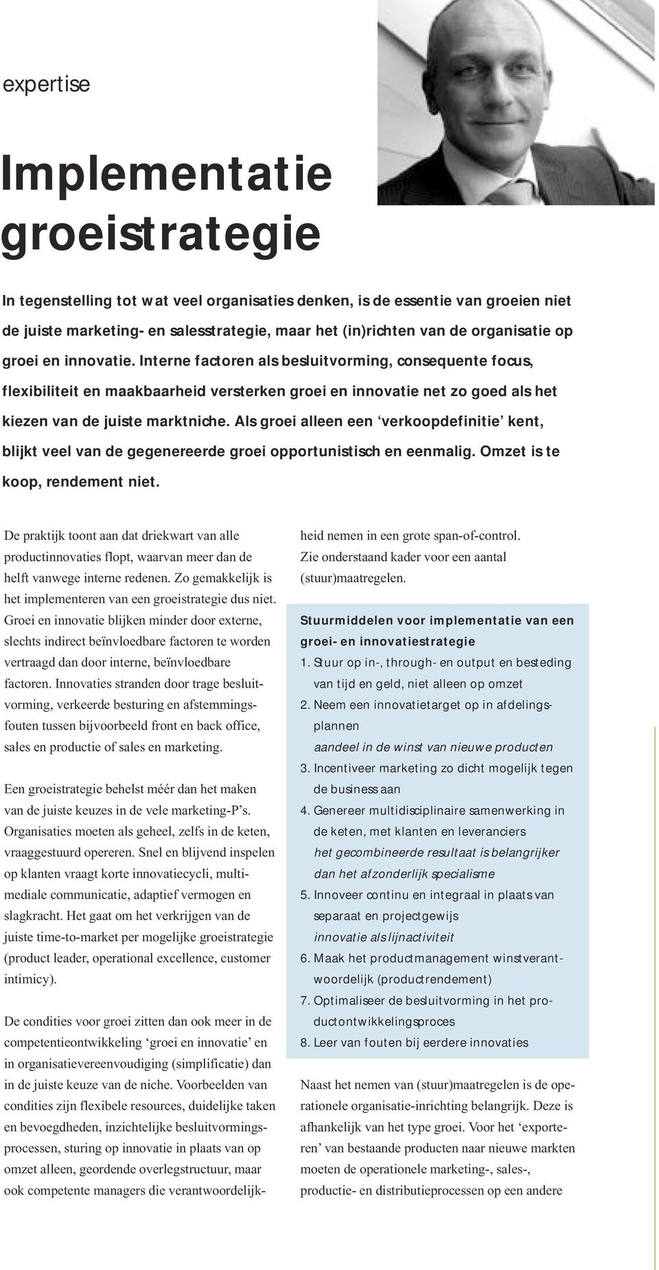 Interne factoren als besluitvorming, consequente focus, flexibiliteit en maakbaarheid versterken groei en innovatie net zo goed als het kiezen van de juiste marktniche.