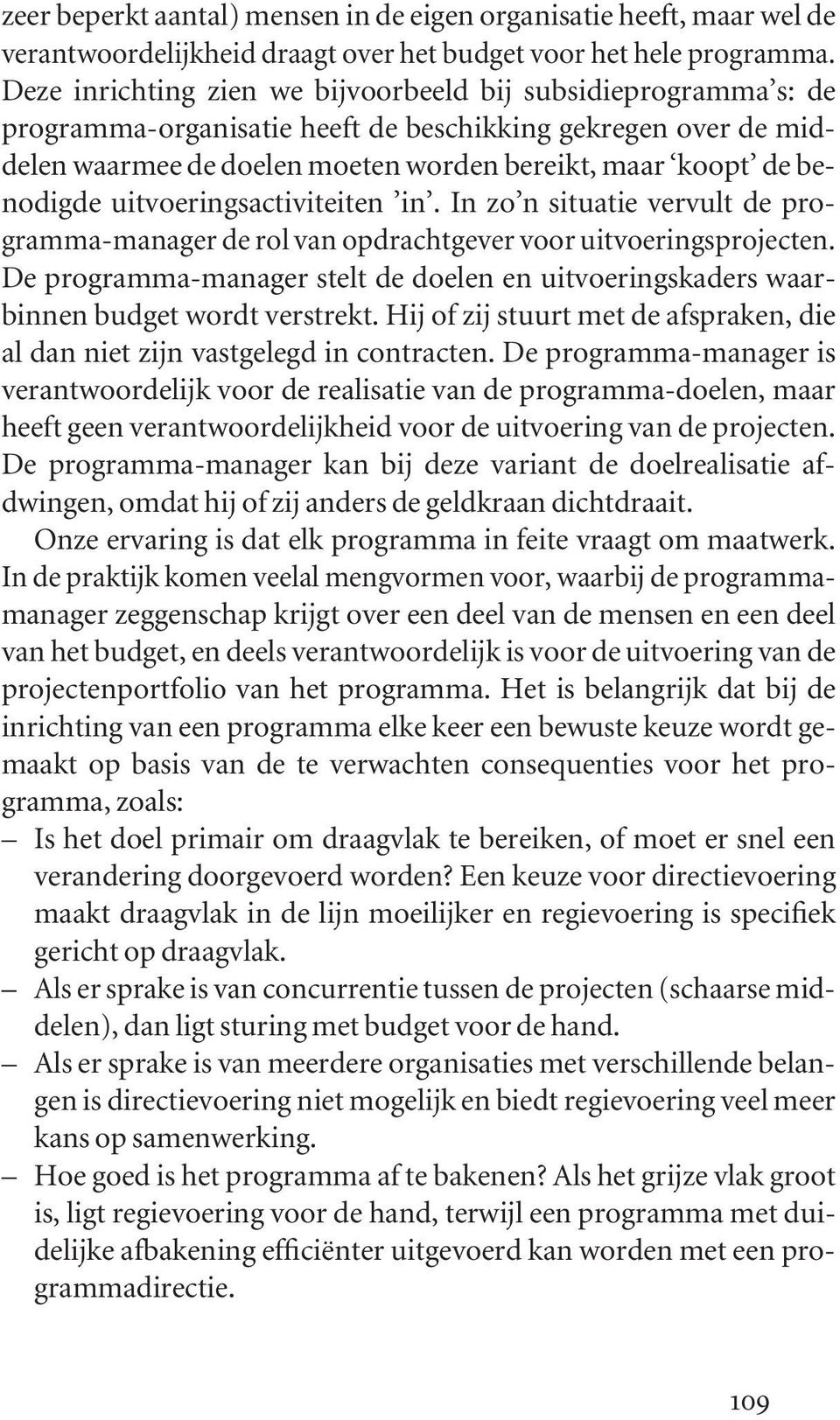 uitvoeringsactiviteiten in. In zo n situatie vervult de programma-manager de rol van opdrachtgever voor uitvoeringsprojecten.