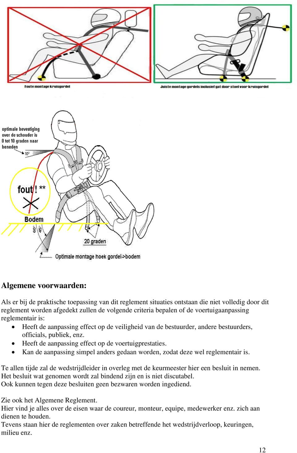 Kan de aanpassing simpel anders gedaan worden, zodat deze wel reglementair is. Te allen tijde zal de wedstrijdleider in overleg met de keurmeester hier een besluit in nemen.