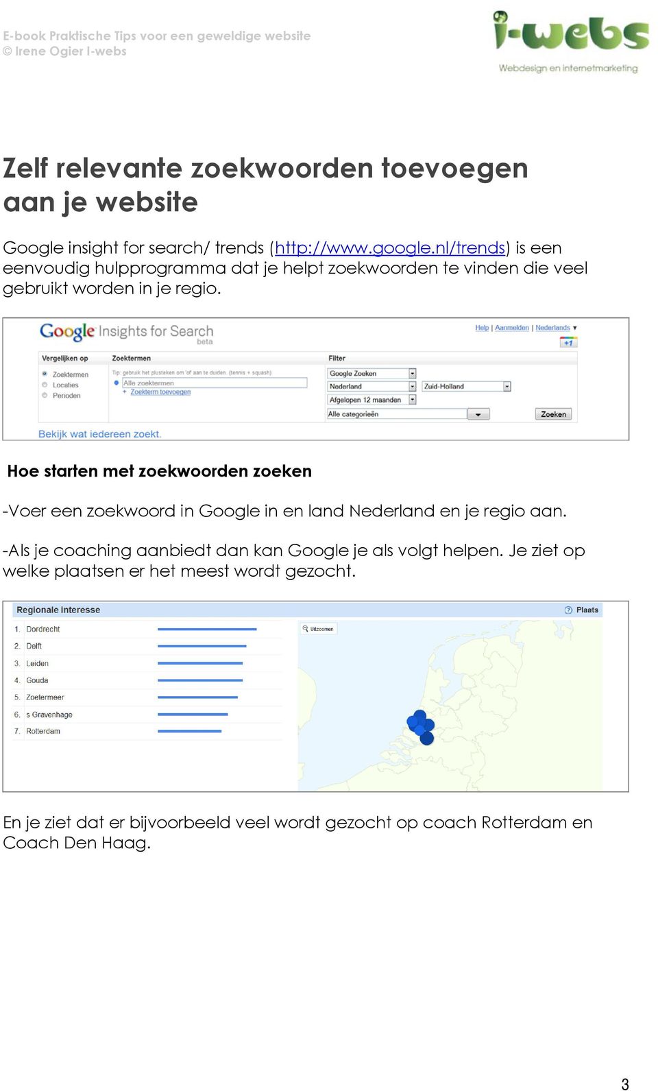 Hoe starten met zoekwoorden zoeken -Voer een zoekwoord in Google in en land Nederland en je regio aan.
