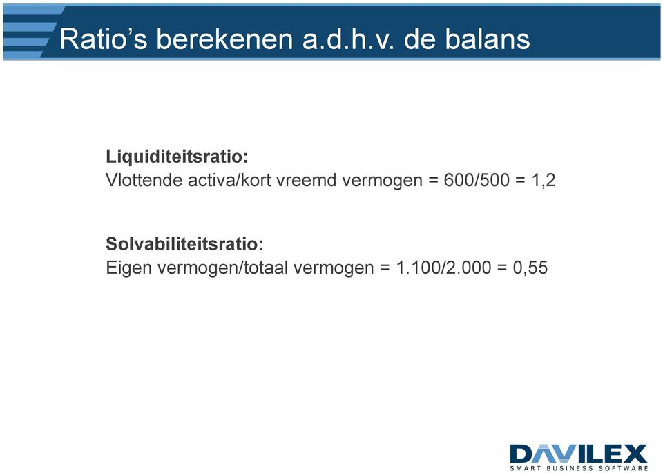 activa/kort vreemd vermogen = 600/500 = 1,2