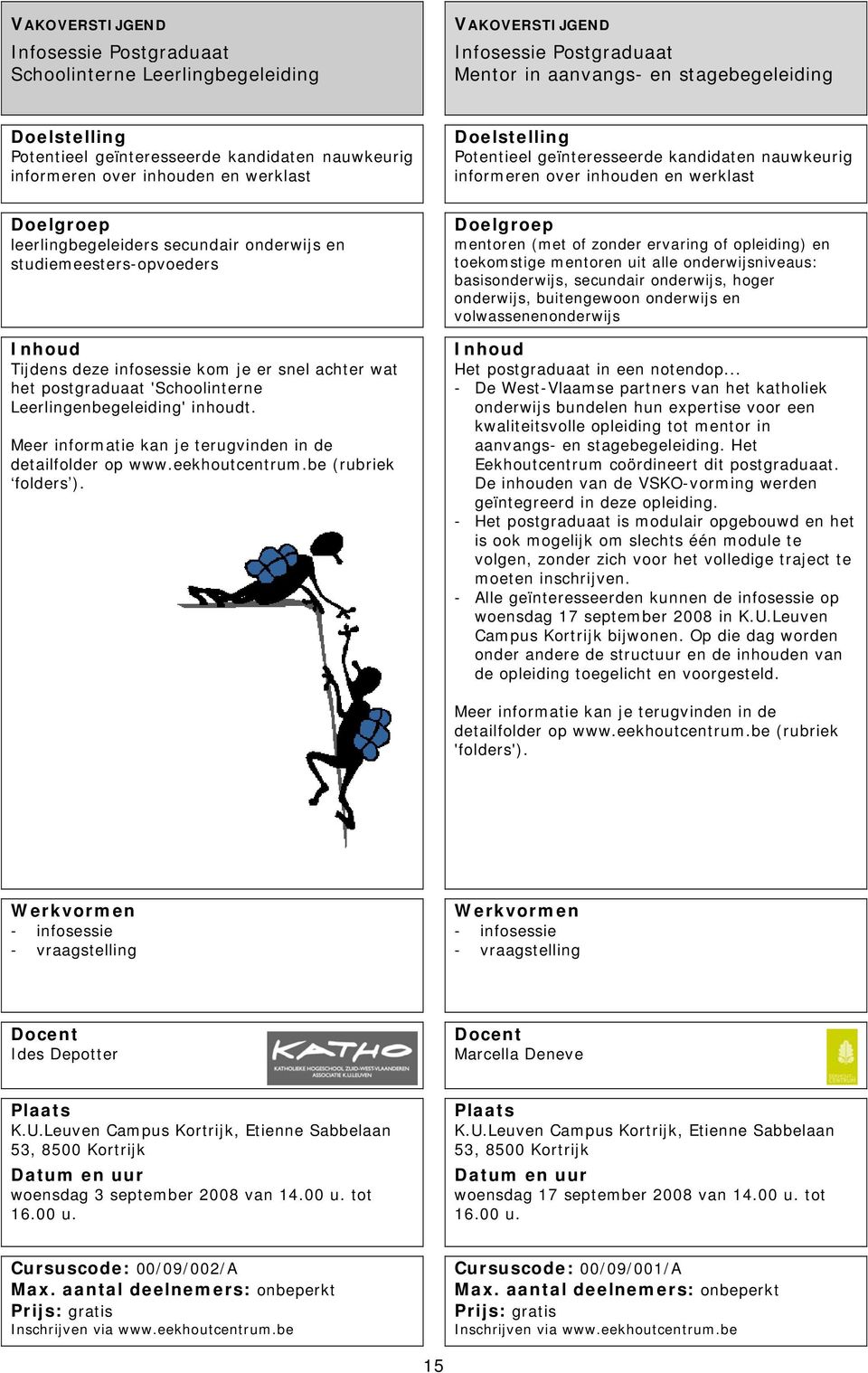 studiemeesters-opvoeders Tijdens deze infosessie kom je er snel achter wat het postgraduaat 'Schoolinterne Leerlingenbegeleiding' inhoudt. Meer informatie kan je terugvinden in de detailfolder op www.