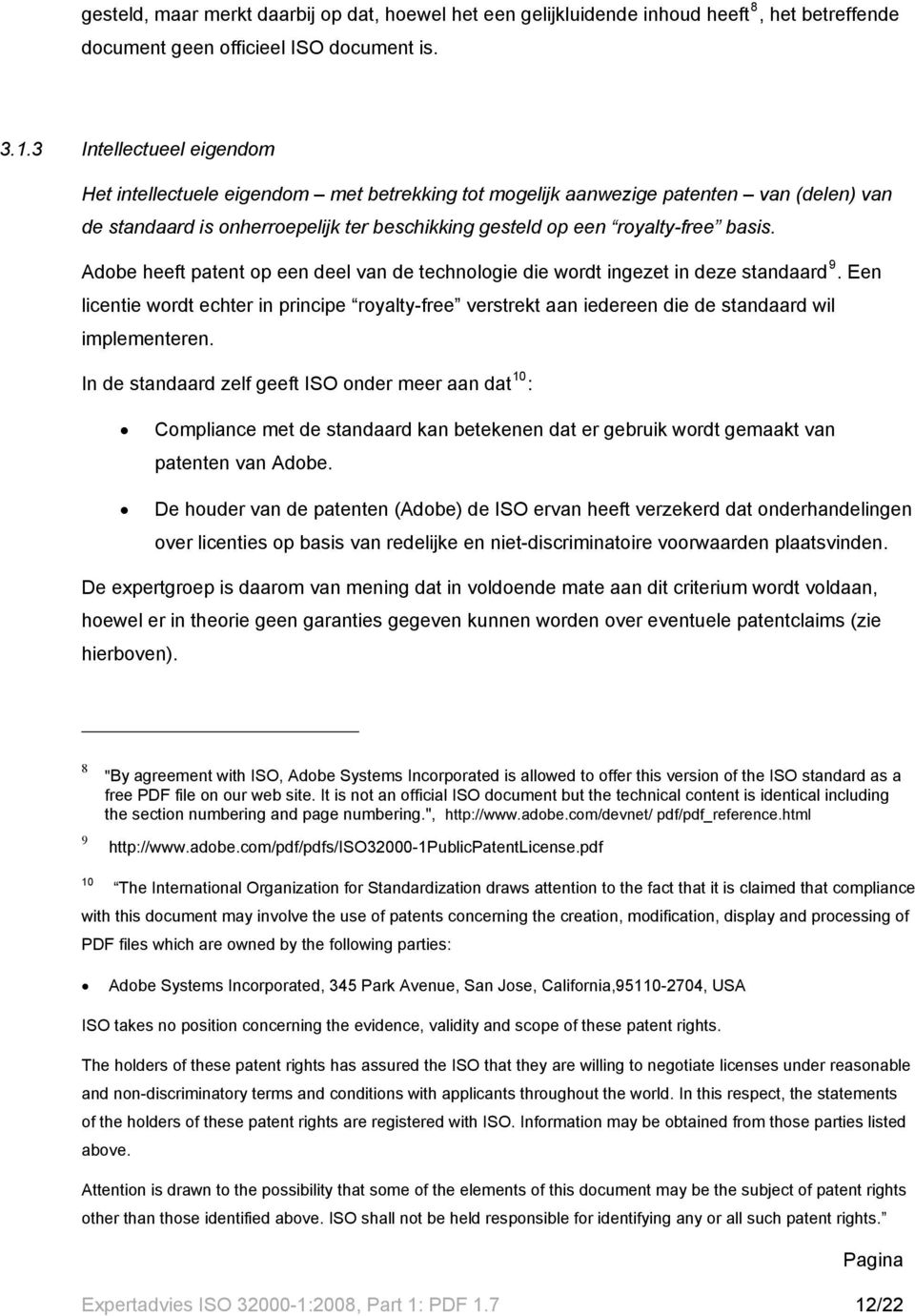 Adobe heeft patent op een deel van de technologie die wordt ingezet in deze standaard 9. Een licentie wordt echter in principe royalty-free verstrekt aan iedereen die de standaard wil implementeren.