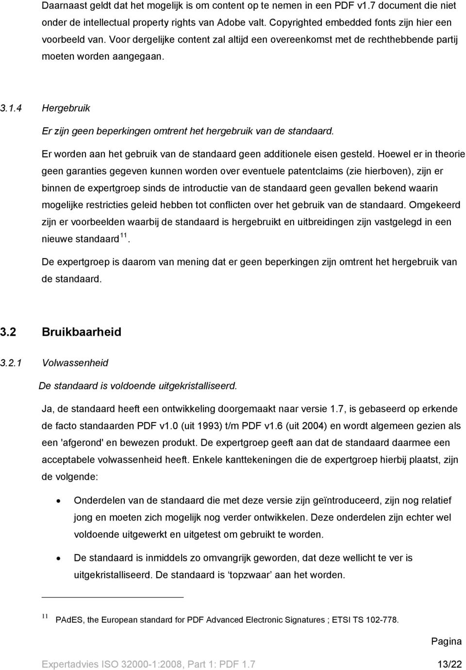 4 Hergebruik Er zijn geen beperkingen omtrent het hergebruik van de standaard. Er worden aan het gebruik van de standaard geen additionele eisen gesteld.