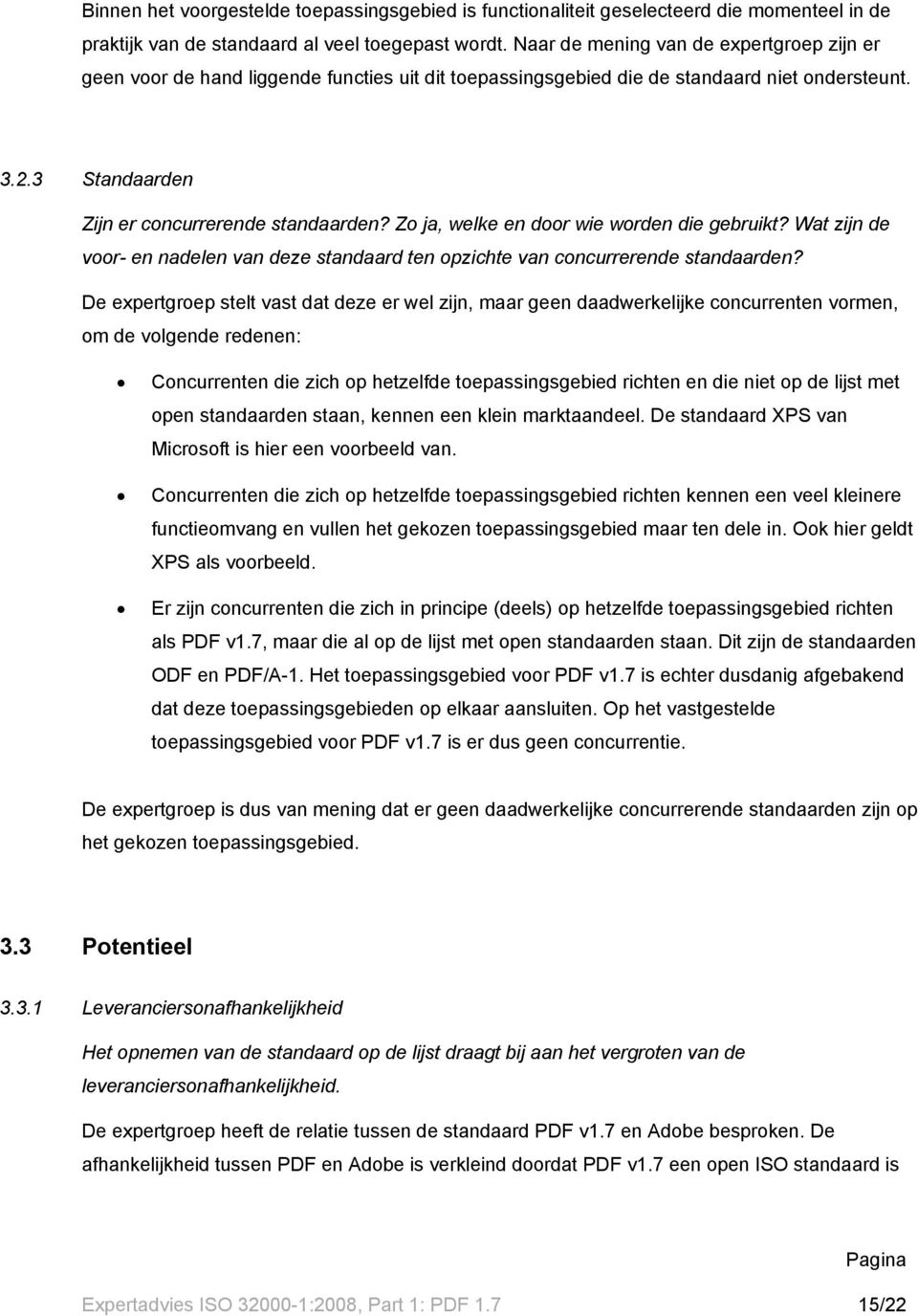 Zo ja, welke en door wie worden die gebruikt? Wat zijn de voor- en nadelen van deze standaard ten opzichte van concurrerende standaarden?