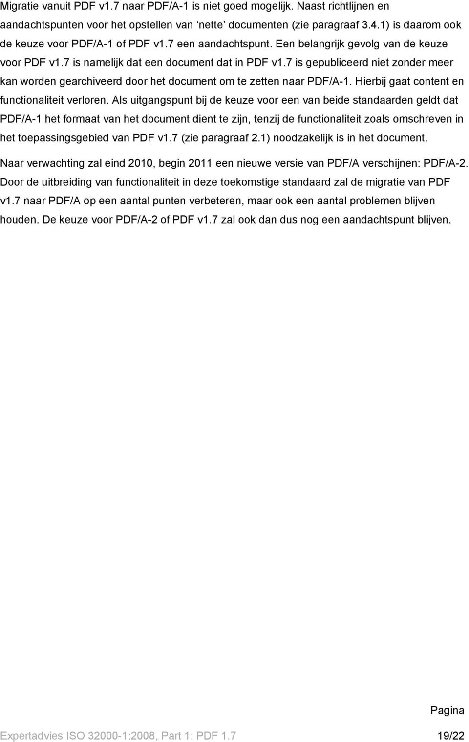 7 is gepubliceerd niet zonder meer kan worden gearchiveerd door het document om te zetten naar PDF/A-1. Hierbij gaat content en functionaliteit verloren.