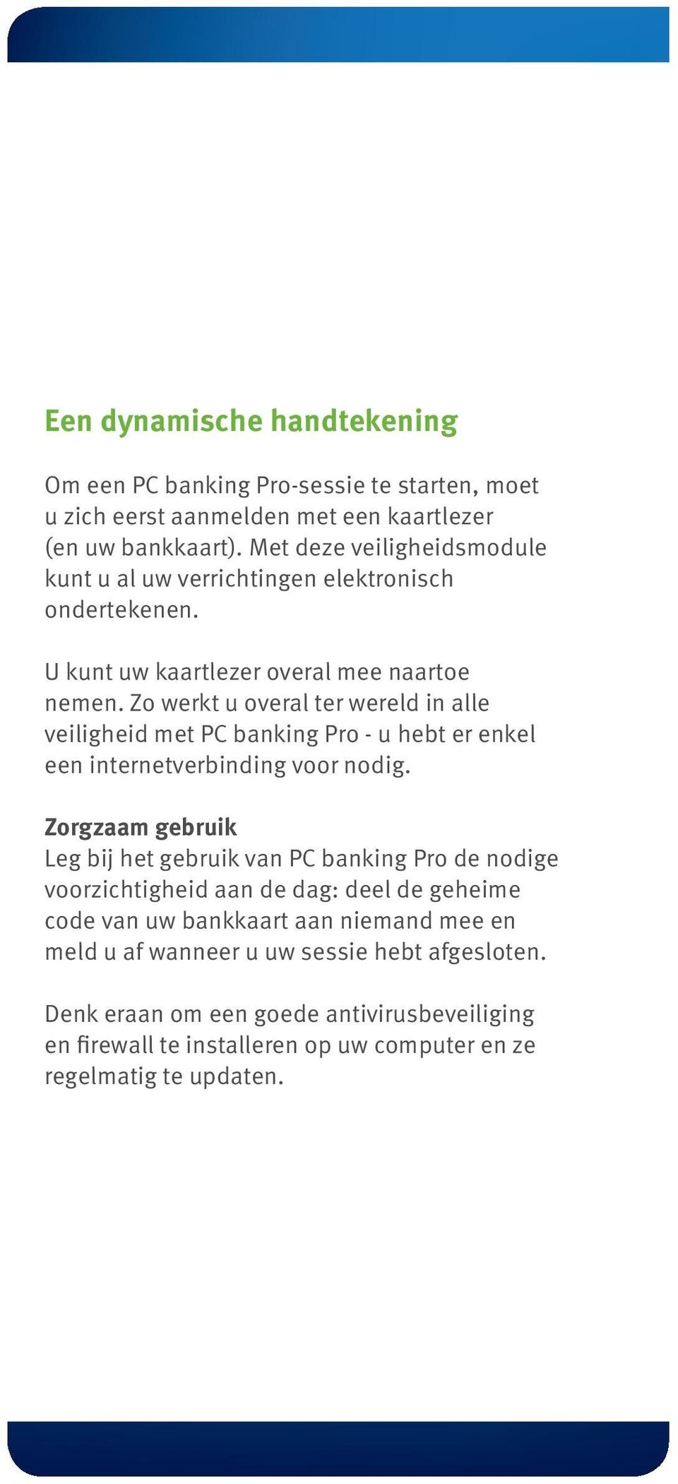 Zo werkt u overal ter wereld in alle veiligheid met PC banking Pro - u hebt er enkel een internetverbinding voor nodig.