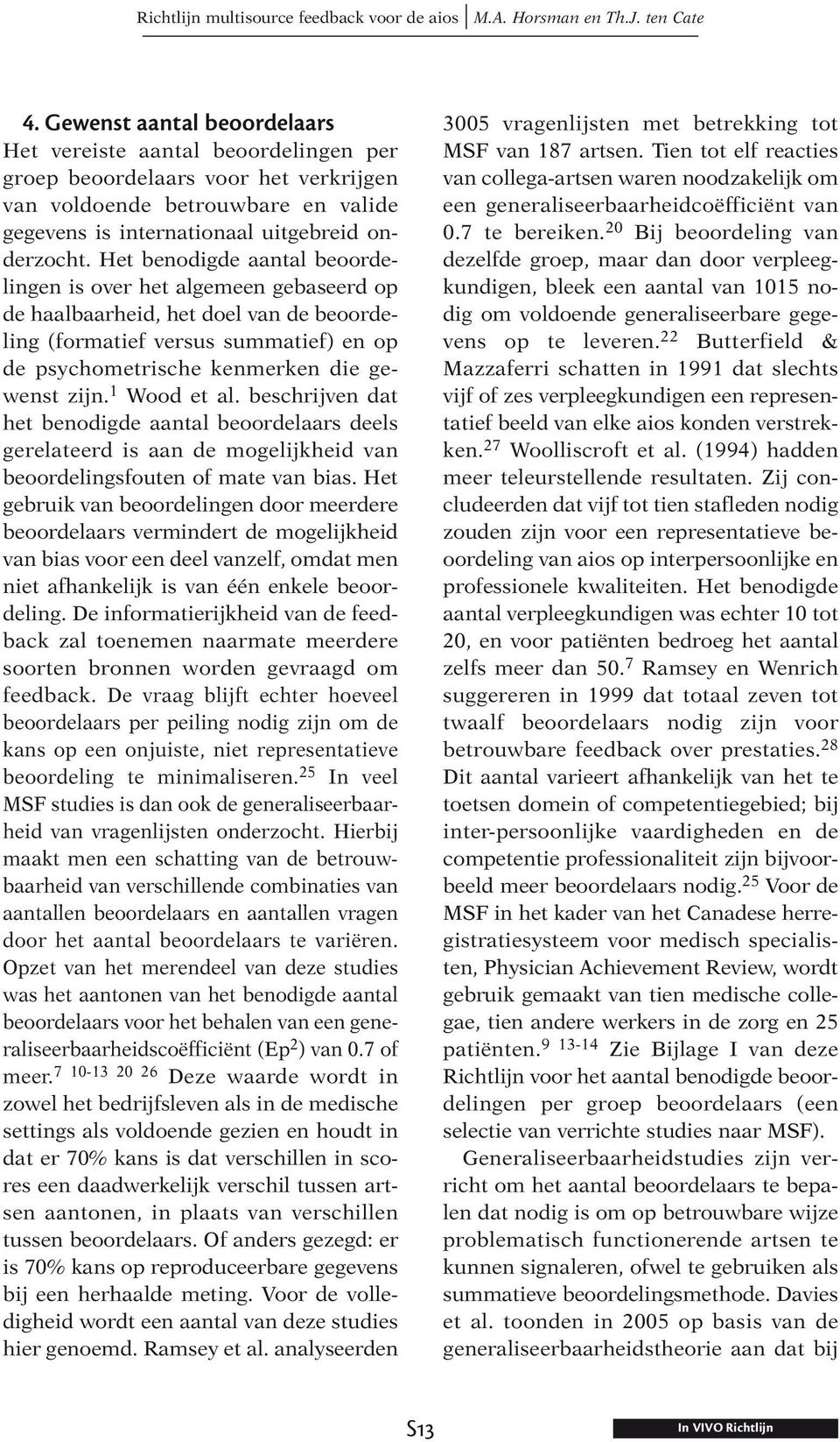 1 Wood et al. beschrijven dat het benodigde aantal beoordelaars deels gerelateerd is aan de mogelijkheid van beoordelingsfouten of mate van bias.