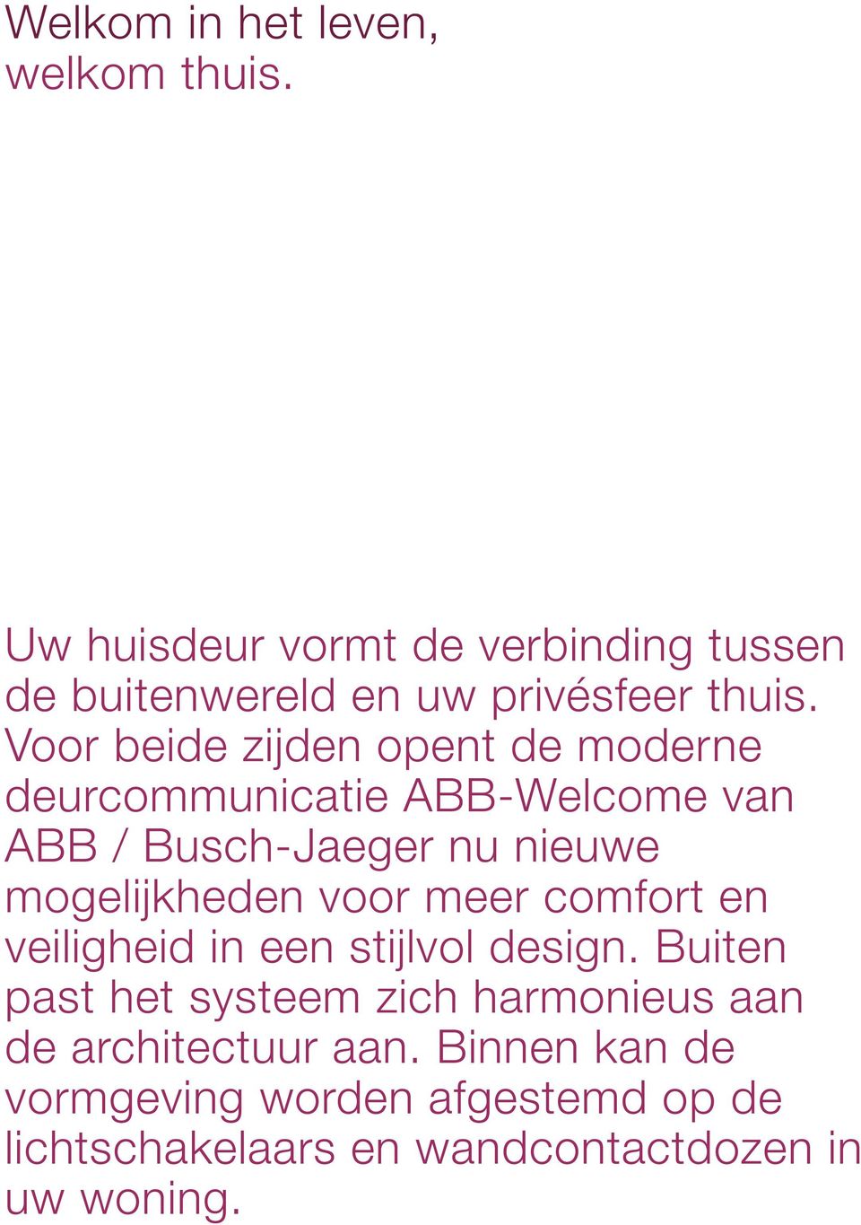 Voor beide zijden opent de moderne deurcommunicatie ABB-Welcome van ABB / Busch-Jaeger nu nieuwe mogelijkheden