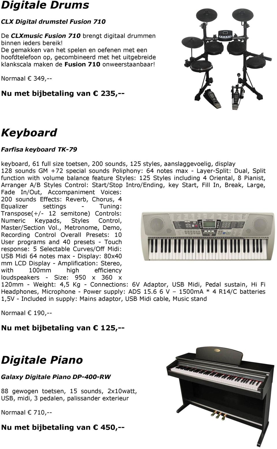 Normaal 349,-- Nu met bijbetaling van 235,-- Keyboard Farfisa keyboard TK-79 keyboard, 61 full size toetsen, 200 sounds, 125 styles, aanslaggevoelig, display 128 sounds GM +72 special sounds