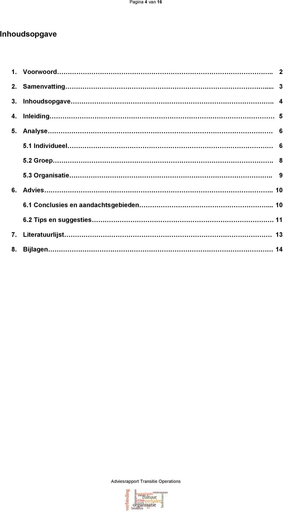 2 Groep. 8 5.3 Organisatie.. 9 6. Advies.. 10 6.