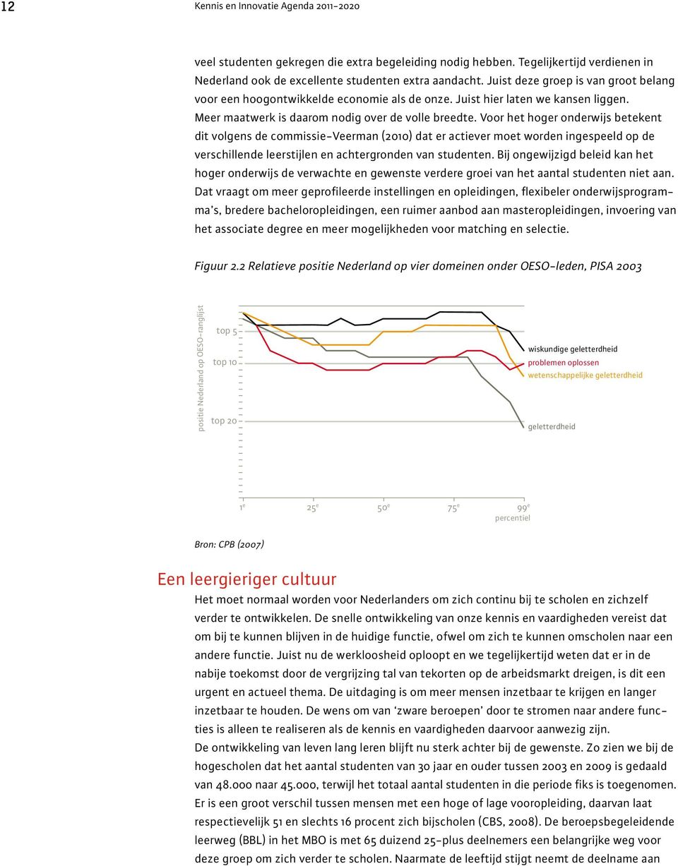 Meer maatwerk is daarom nodig over de volle breedte.