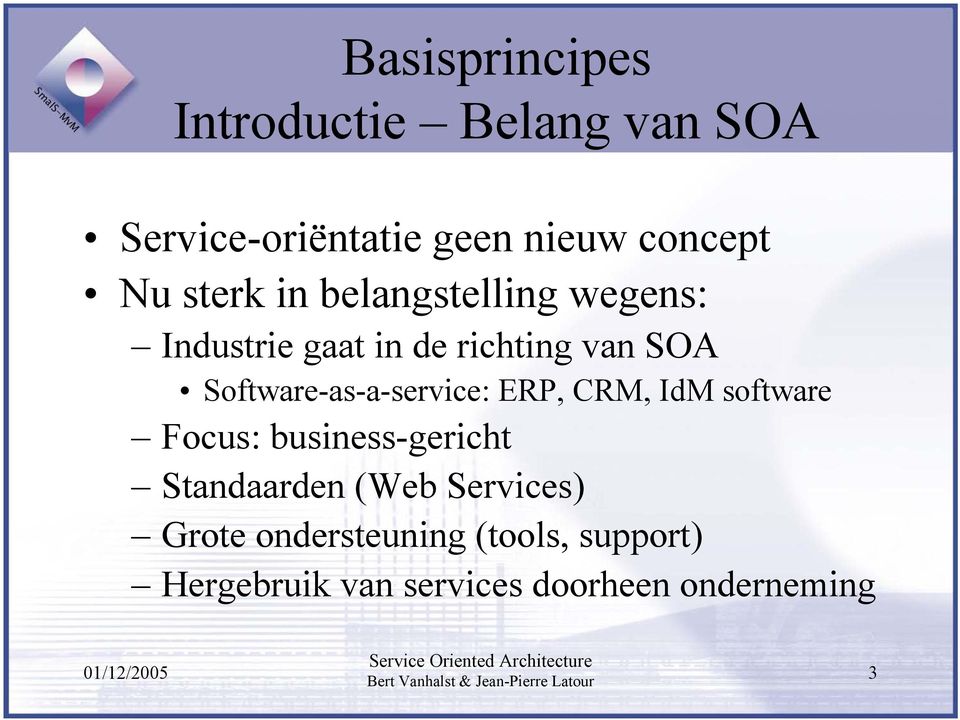 Software-as-a-service: ERP, CRM, IdM software Focus: business-gericht Standaarden