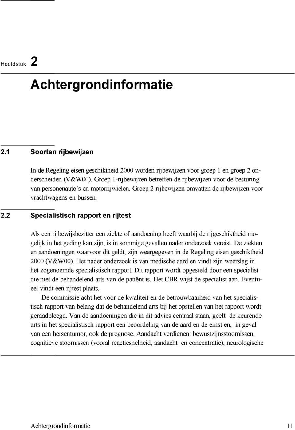 rijbewijzen omvatten de rijbewijzen voor vrachtwagens en bussen. 2.