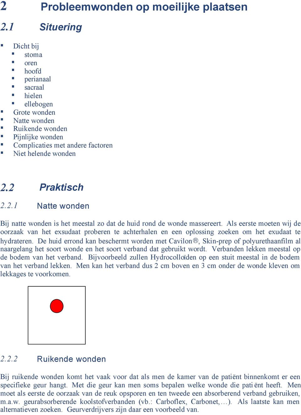 2 Praktisch 2.2.1 Natte wonden Bij natte wonden is het meestal zo dat de huid rond de wonde massereert.