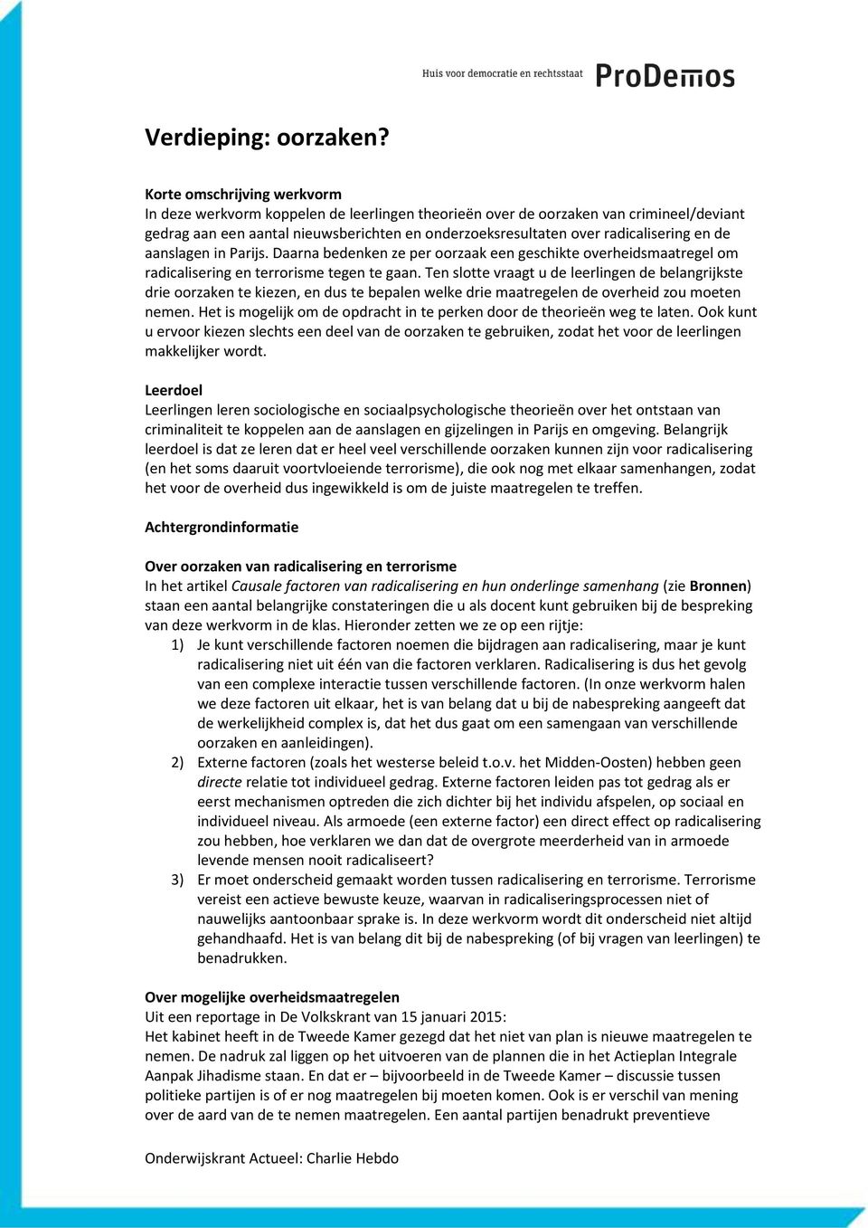 en de aanslagen in Parijs. Daarna bedenken ze per oorzaak een geschikte overheidsmaatregel om radicalisering en terrorisme tegen te gaan.