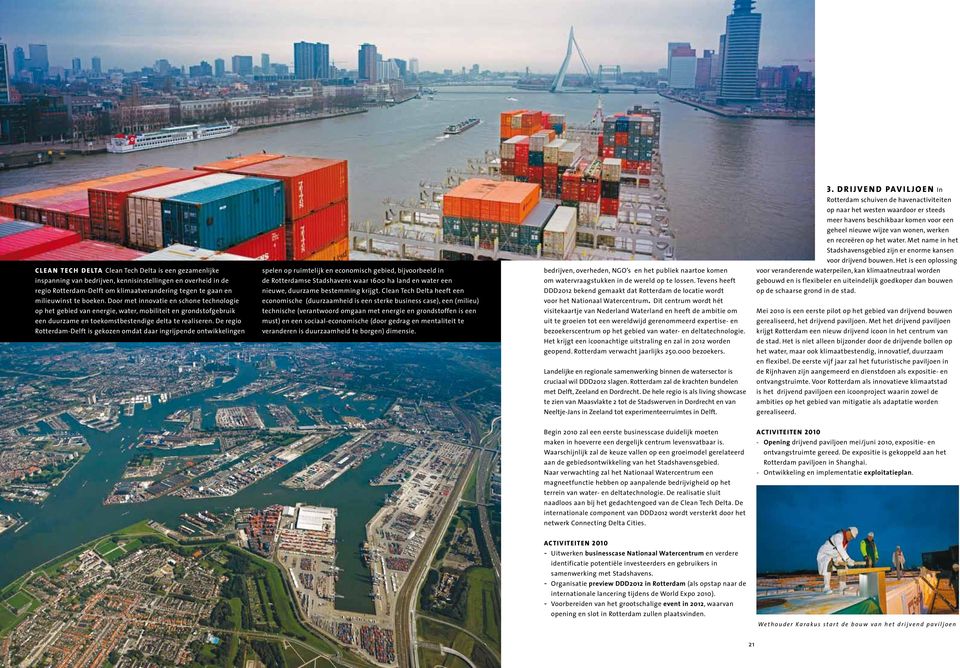 Het is een oplossing C l e a n T e c h D e lta Clean Tech Delta is een gezamenlijke inspanning van bedrijven, kennisinstellingen en overheid in de regio Rotterdam-Delft om klimaatverandering tegen te