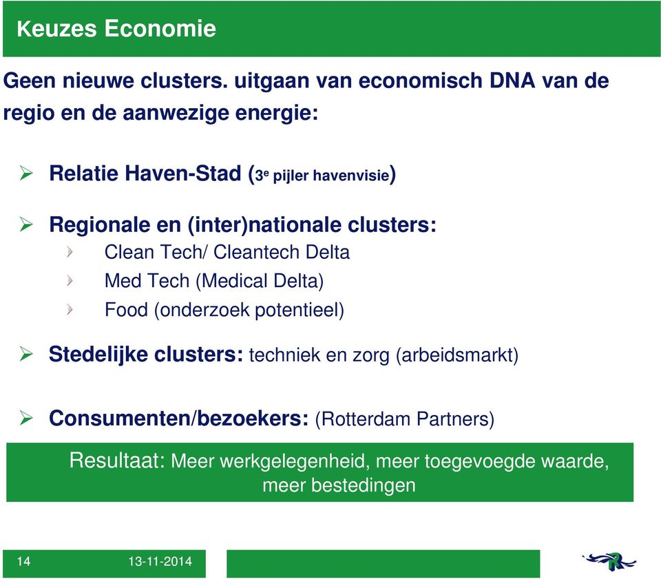 Regionale en (inter)nationale clusters: Clean Tech/ Cleantech Delta Med Tech (Medical Delta) Food (onderzoek