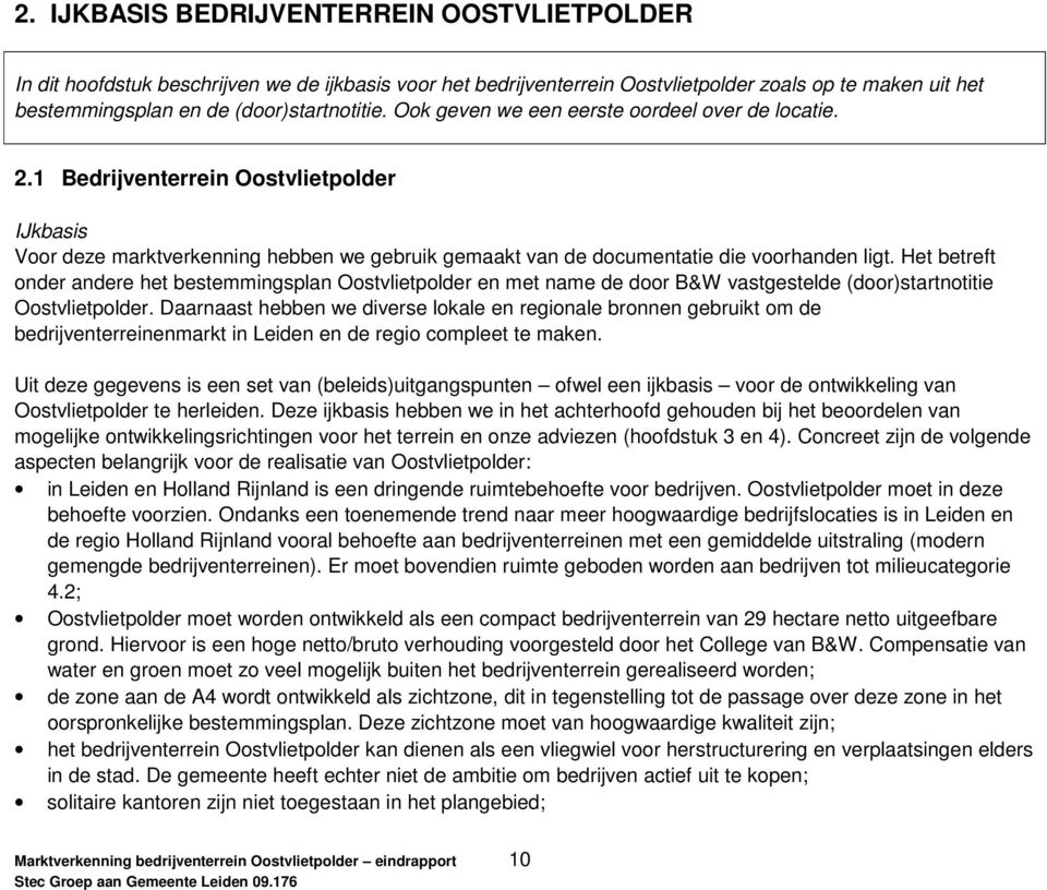 Het betreft onder andere het bestemmingsplan Oostvlietpolder en met name de door B&W vastgestelde (door)startnotitie Oostvlietpolder.