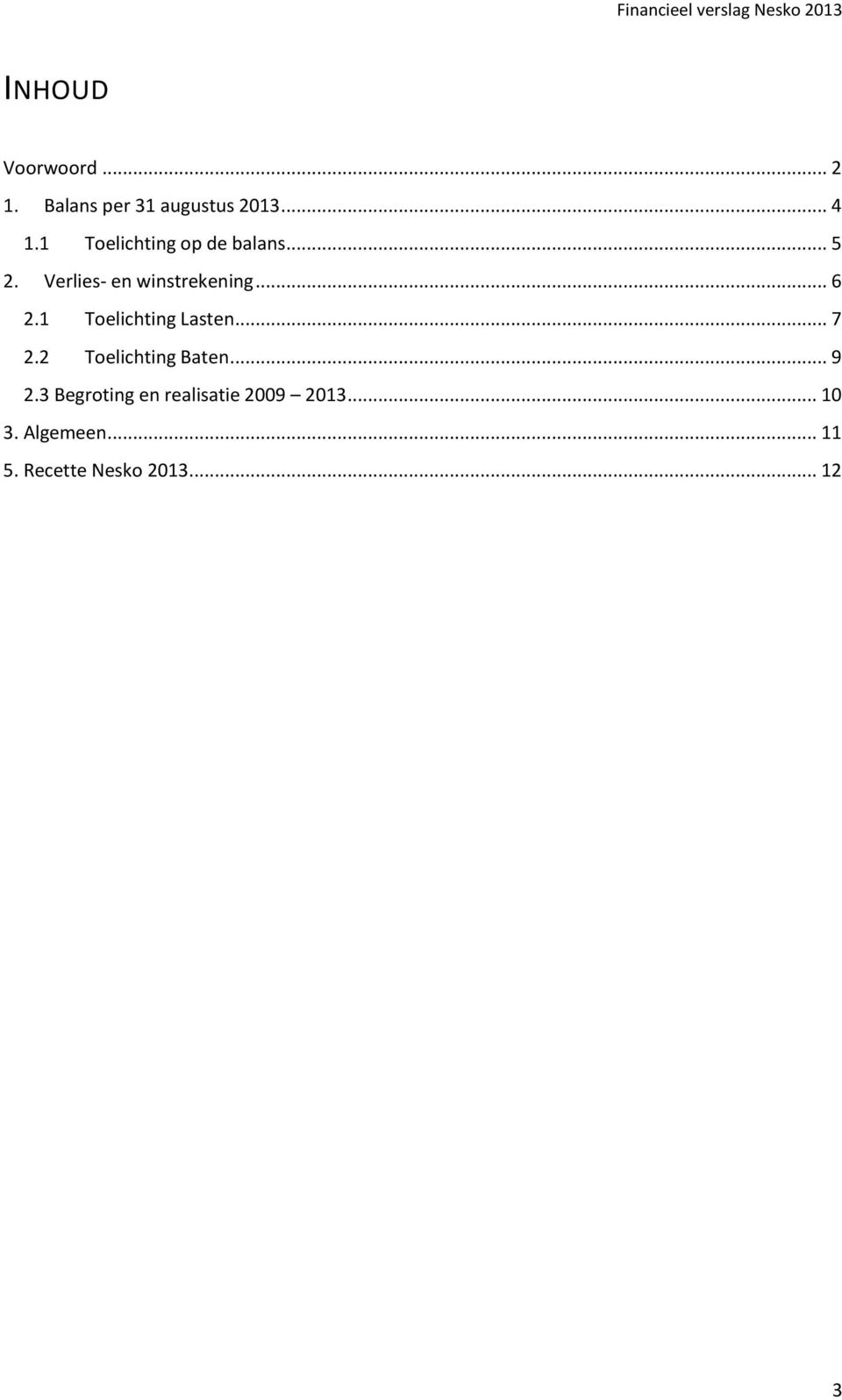 1 Toelichting Lasten... 7 2.2 Toelichting Baten... 9 2.