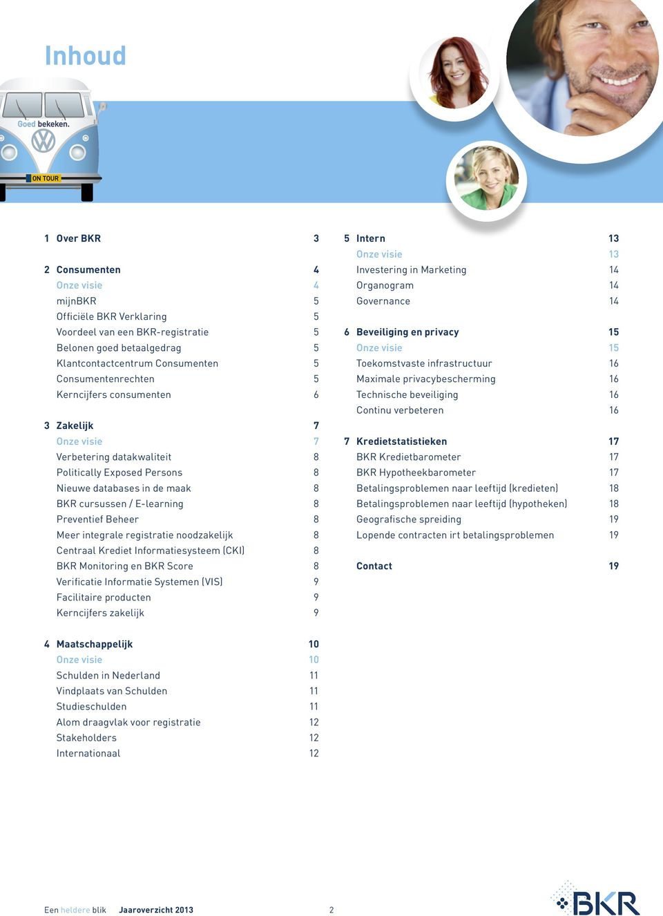 Preventief Beheer 8 Meer integrale registratie noodzakelijk 8 Centraal Krediet Informatiesysteem (CKI) 8 BKR Monitoring en BKR Score 8 Verificatie Informatie Systemen (VIS) 9 Facilitaire producten 9