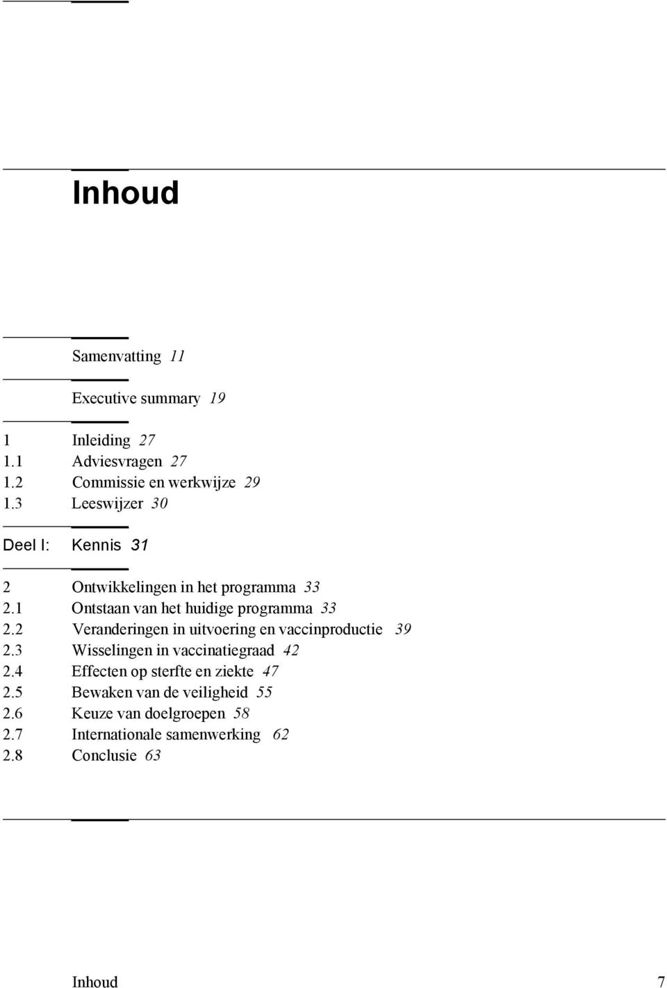 2 Veranderingen in uitvoering en vaccinproductie 39 2.3 Wisselingen in vaccinatiegraad 42 2.