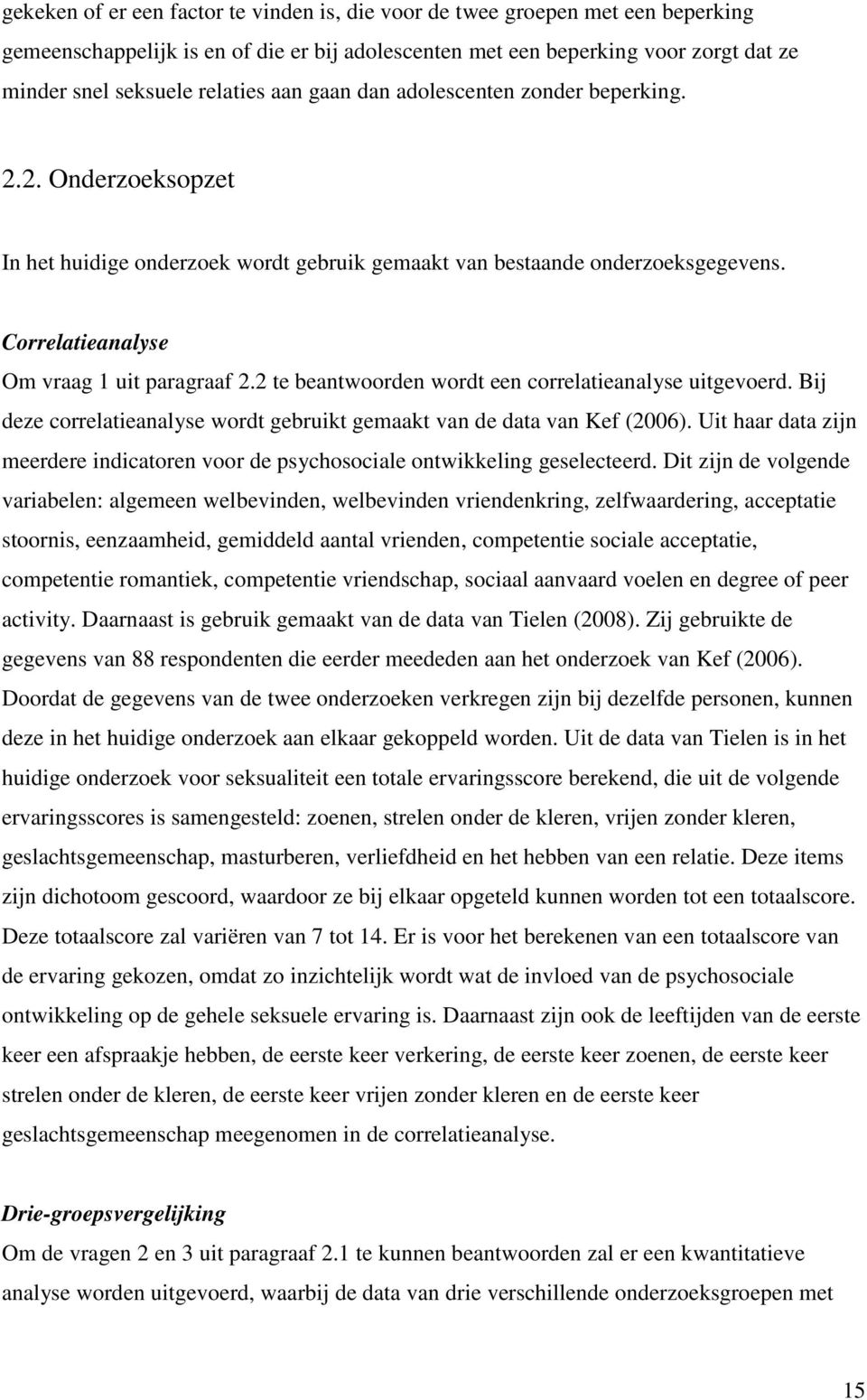 2 te beantwoorden wordt een correlatieanalyse uitgevoerd. Bij deze correlatieanalyse wordt gebruikt gemaakt van de data van Kef (2006).