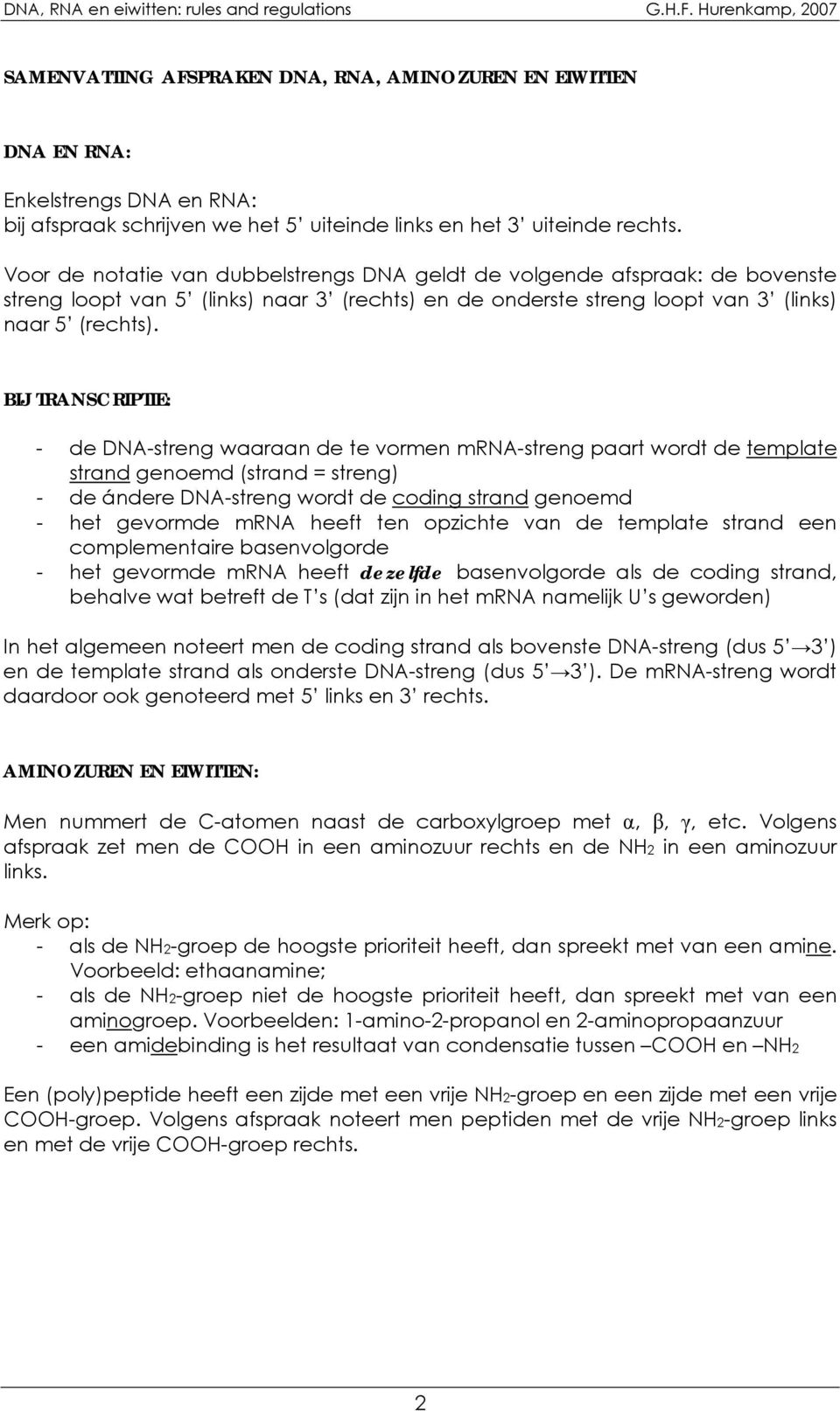 Voor de notatie van dubbelstrengs DA geldt de volgende afspraak: de bovenste streng loopt van 5 (links) naar 3 (rechts) en de onderste streng loopt van 3 (links) naar 5 (rechts).