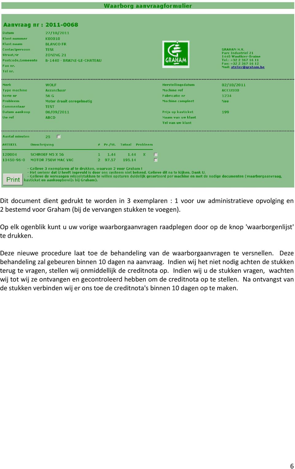 Deze nieuwe procedure laat toe de behandeling van de waarborgaanvragen te versnellen. Deze behandeling zal gebeuren binnen 10 dagen na aanvraag.