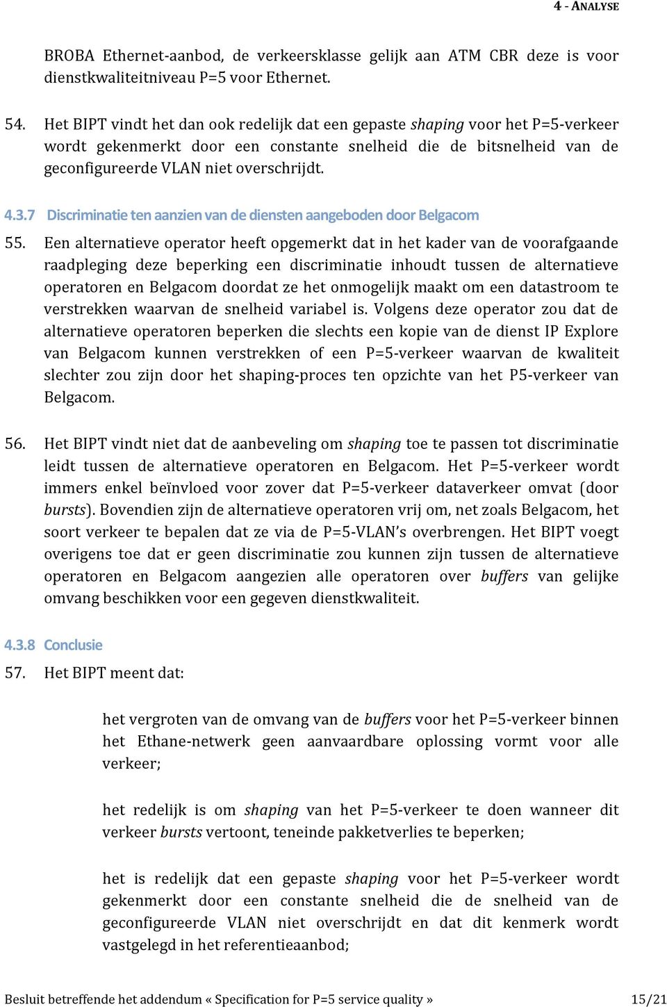 7 Discriminatie ten aanzien van de diensten aangeboden door Belgacom 55.