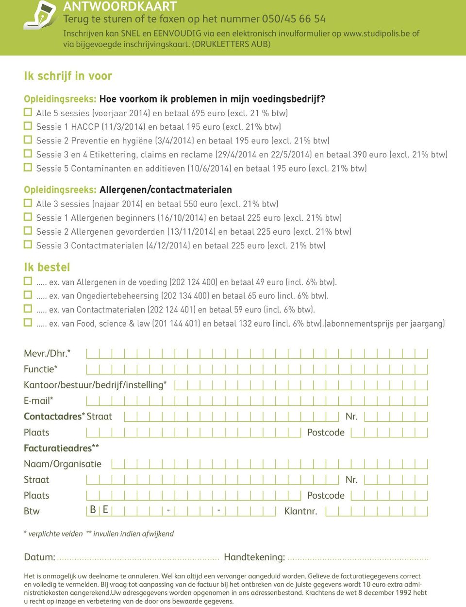 21 % btw) Sessie 1 HACCP (11/3/2014) en betaal 195 euro (excl. 21% btw) Sessie 2 Preventie en hygiëne (3/4/2014) en betaal 195 euro (excl.