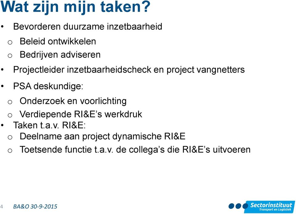 Projectleider inzetbaarheidscheck en project vangnetters PSA deskundige: o Onderzoek en