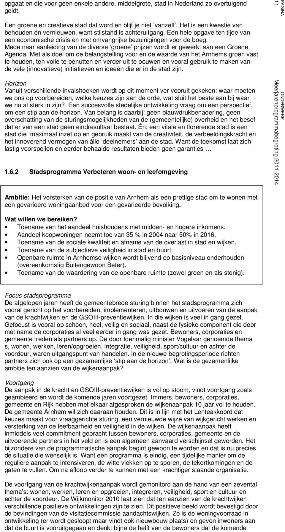 Mede naar aanleiding van de diverse groene prijzen wordt er gewerkt aan een Groene Agenda.