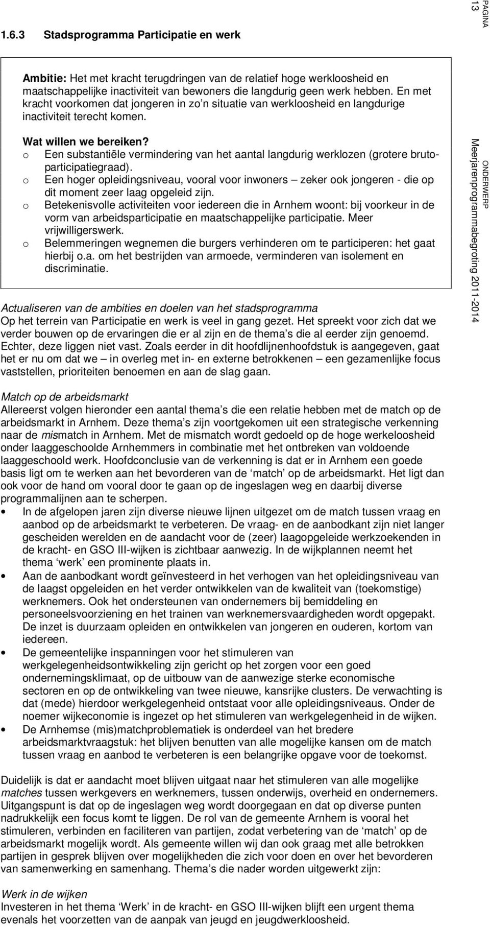 o Een substantiële vermindering van het aantal langdurig werklozen (grotere brutoparticipatiegraad).