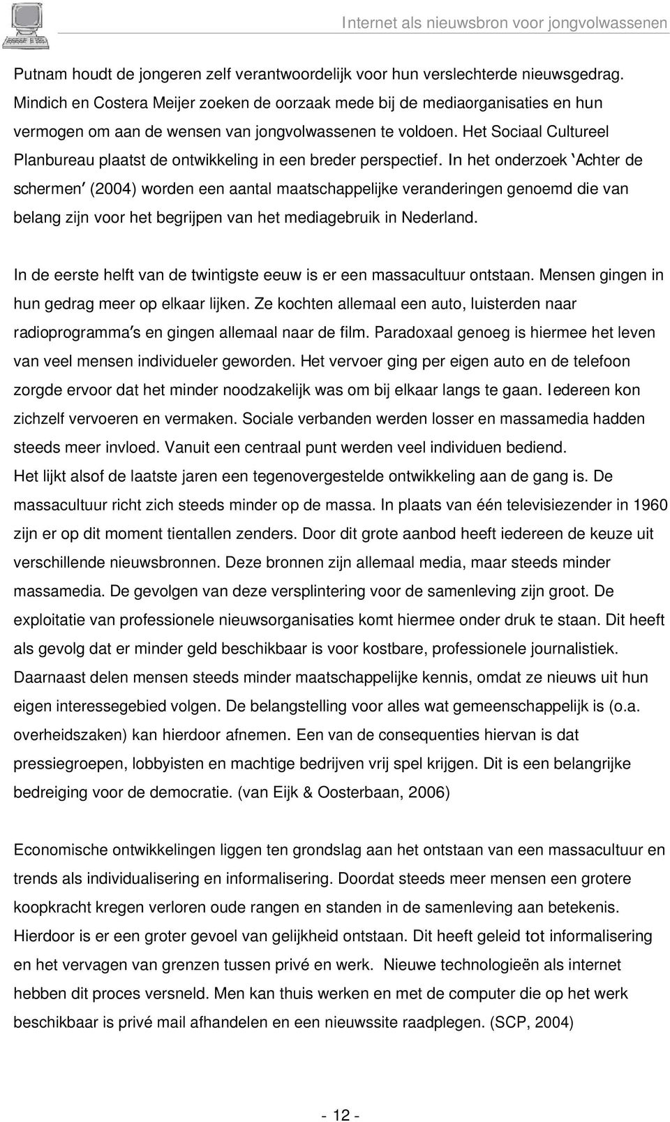 Het Sociaal Cultureel Planbureau plaatst de ontwikkeling in een breder perspectief.