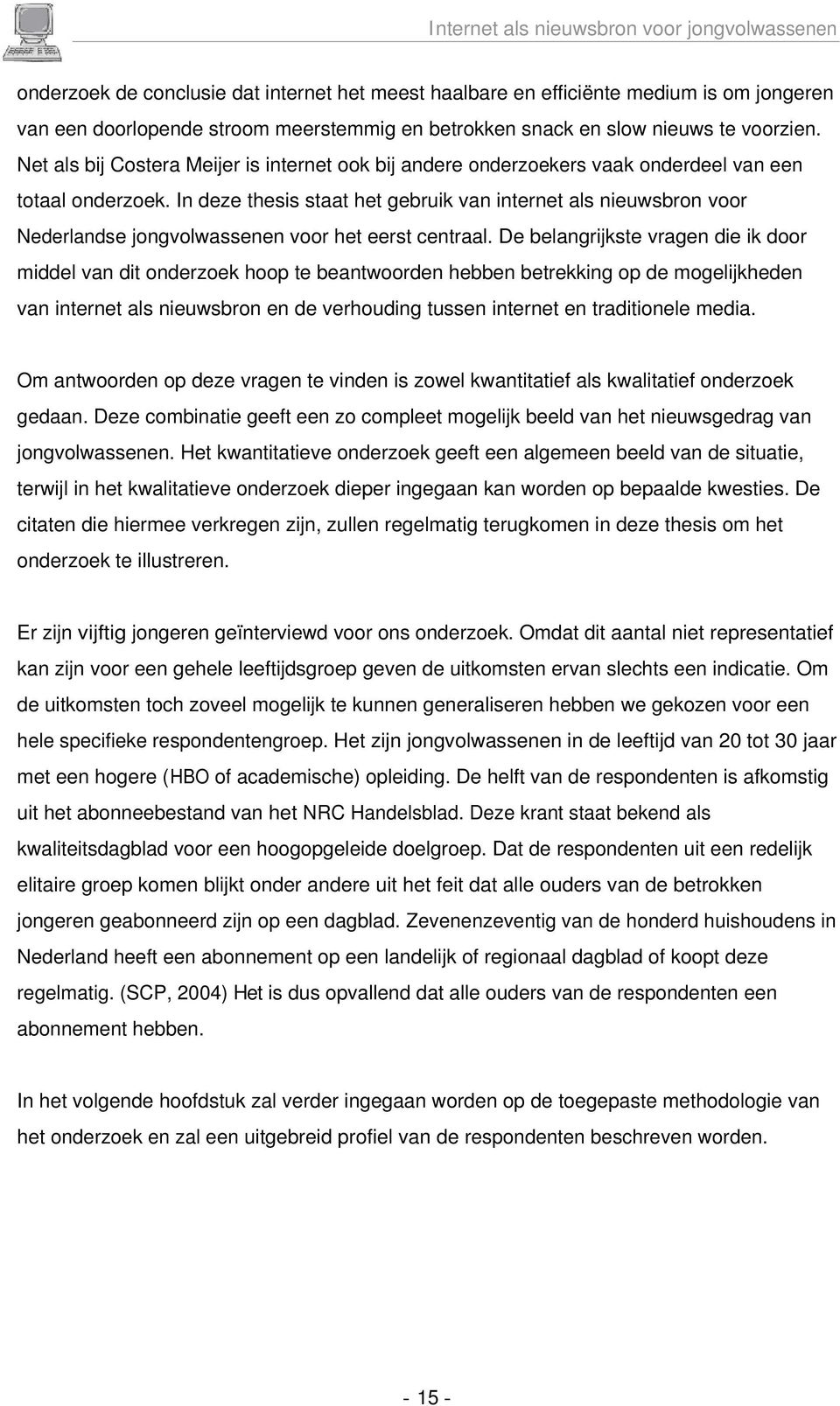 In deze thesis staat het gebruik van internet als nieuwsbron voor Nederlandse jongvolwassenen voor het eerst centraal.