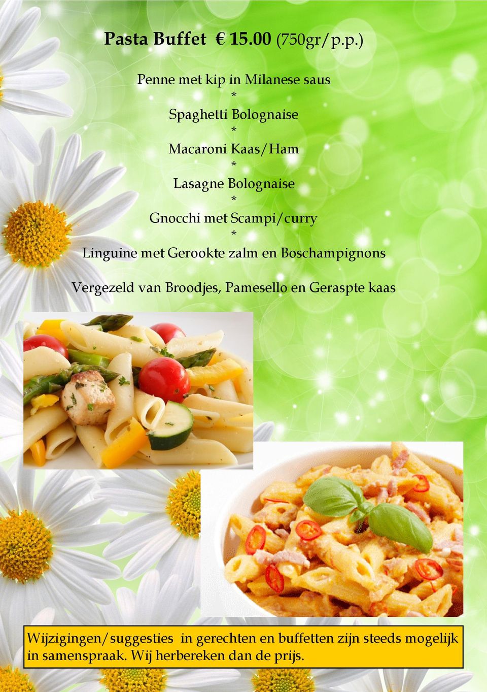 Bolognaise Gnocchi met Scampi/curry Linguine met Gerookte zalm en Boschampignons