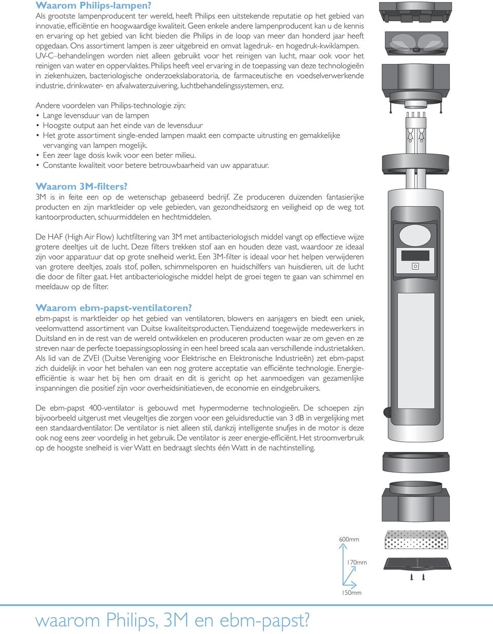 Ons assortiment lampen is zeer uitgebreid en omvat lagedruk- en hogedruk-kwiklampen.