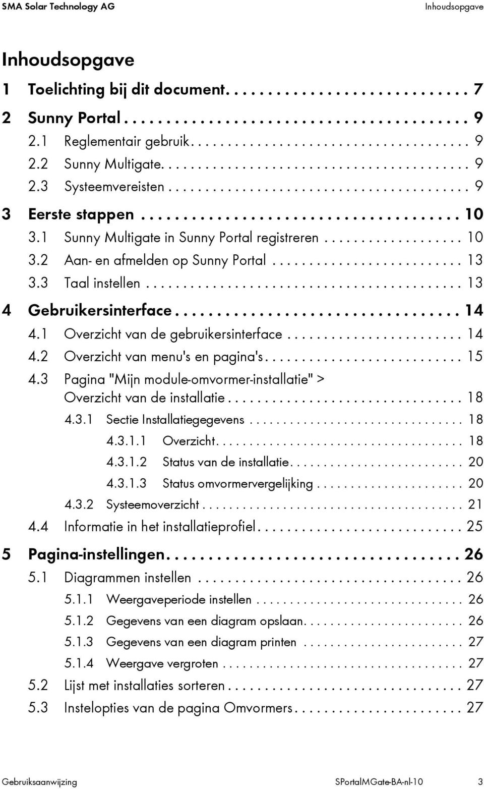 1 Sunny Multigate in Sunny Portal registreren................... 10 3.2 Aan- en afmelden op Sunny Portal.......................... 13 3.3 Taal instellen........................................... 13 4 Gebruikersinterface.