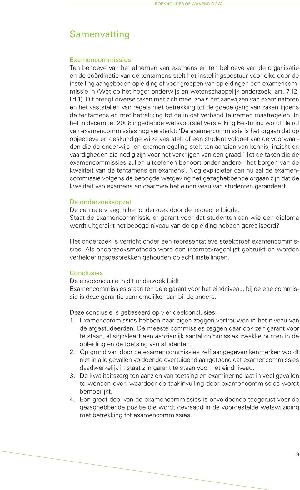 aangeboden opleiding of voor groepen van opleidingen een examencommissie in (Wet op het hoger onderwijs en wetenschappelijk onderzoek, art. 7.12, lid 1).